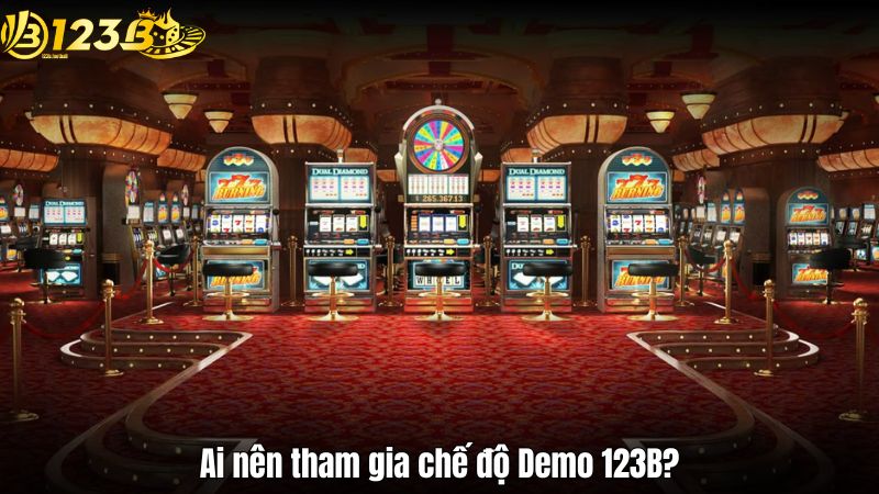 Ai nên tham gia chế độ Demo 123B?