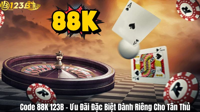 Code 88K 123B – Ưu Đãi Đặc Biệt Dành Riêng Cho Tân Thủ