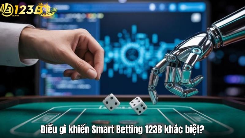 Điều gì khiến Smart Betting 123B khác biệt?