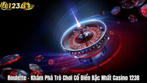 Roulette - Khám Phá Trò Chơi Cổ Điển Bậc Nhất Casino 123B