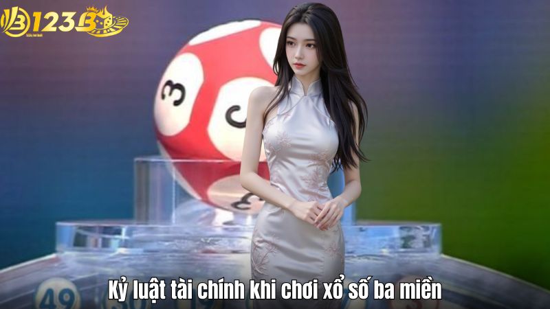 Kỷ luật tài chính khi chơi xổ số ba miền