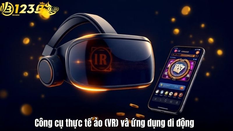 Công cụ thực tế ảo (VR) và ứng dụng di động