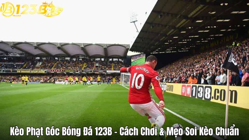 Kèo Phạt Góc Bóng Đá 123B - Cách Chơi & Mẹo Soi Kèo Chuẩn