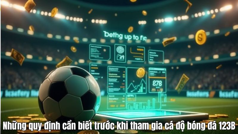 Những quy định cần biết trước khi tham gia cá độ bóng đá 123B